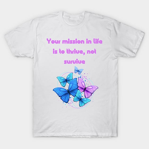 Your mission in life is to thrive, not survive. T-Shirt by Medotshirt